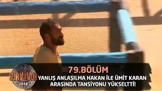 Yanlış anlaşılma Hakan ile Ümit Karan arasında tansiyonu yükseltti! | 79.Bölüm | Survior 2018