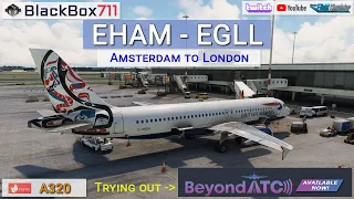 MSFS | BeyondATC Testflight from Amsterdam to London Heathrow | FENIX A320