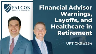 Financial Advisor Warnings, Layoffs, and Healthcare in Retirement (Ep. 284)