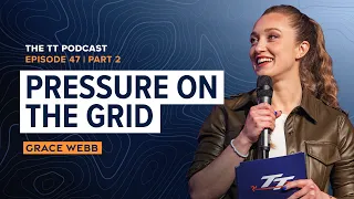 Grace Webb: Pressure on the Grid | The TT Podcast - E47.2