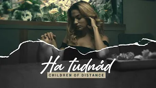 Children of Distance - Ha tudnád (Official Music Video)