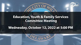 Education, Youth & Family Services Committee Meeting  | 10/12/2022