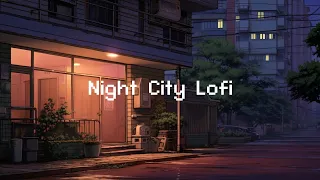 Night City Lofi 🌙 Lofi In City Mix 🌆 Beats To Chill / Relax