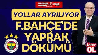 Fenerbahçe'yi şampiyonluk uzaklaştıran faktör neydi? Kimler gönderiliyor?