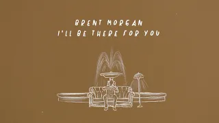 Brent Morgan - I'll Be There For You (Lyric Video)