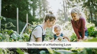 20240512 The Power of a Mothering Love