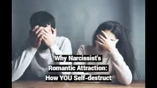 Why Narcissist's Romantic Attraction: How YOU Self-destruct