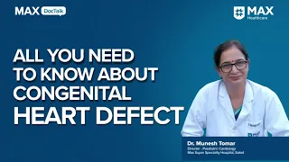 Congenital Heart Disease: Symptoms, Diagnosis and Treatment│ Dr. Munesh Tomar│ Max Hospital, Saket