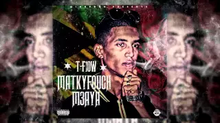 T-flow | MATKIYFOUCH M3AYA | Explicit