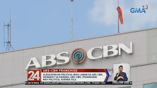 24 Oras: Ilang kongresista, binalikan ang mga inereng negatibong balita ng ABS-CBN sa pagdinig