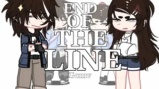 End of the line | gcmv | not my sound ! | Ft. My ocs |