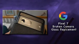 How to change Google Pixel 7 Broken Camera Glass