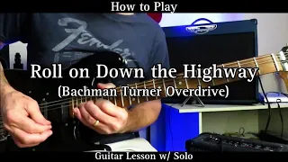 How to Play ROLL ON DOWN THE HIGHWAY - B.T.O. (Bachman Turner Overdrive). Guitar Lesson with Solo.