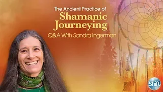 The Ancient Practice of Shamanic Journeying Q&A with Sandra Ingerman