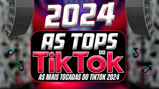 AS TOPS DO TIKTOK 2023/2024 - SELEÇÃO MÚSICAS DO TIKTOK 2024 - AS MAIS TOCADAS DO TIK TOK 2024