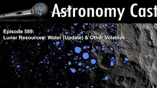 Astronomy Cast Episode 589: Lunar Resources: Water (update) & Other Volatiles