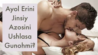 AYOL ERINI AVRATINI USHLASA BOʻLADIMI BU ISH GUNOH EMASMI?