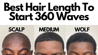 Best Hair Length To Start 360 Waves | Scalping or Wolfing