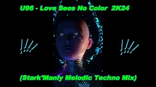 U96 - Love Sees No Color  2K24 (Stark'Manly Melodic Techno Mix)