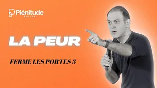 LA PEUR (Ferme les portes 3) | @Michael_Lebeau  | Plénitude