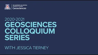 Geosciences Colloquium Series - Jessica Tierney