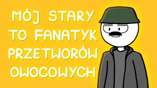 MÓJ STARY TO FANATYK PRZETWORÓW OWOCOWYCH