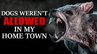 "Dogs Weren’t Allowed in my Home Town" Creepypasta