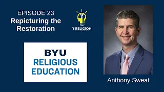 Y Religion Episode 23 – Repicturing the Restoration (Anthony Sweat)