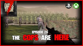 The COPS Are HERE - Episode 26 - Lets Play - 7 Days To Die Console Version