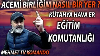 (ACEMİ BİRLİĞİ NASILDIR?) Kütahya Hava Er Eğitim Komutanlığı  mehmet tv komando asker