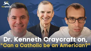 Guestsplaining: Dr. Kenneth Craycraft on, "Can a Catholic be an American?"