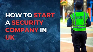 How to Start a Security Business in UK | How to Start Security Guard Company Agency