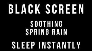 SOOTHING SPRING RAIN Sounds for Sleeping BLACK SCREEN | Sleep, Relaxation, Meditation Nature Sounds