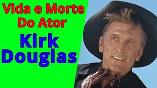 VIDA E MORTE DO ATOR KIRK DOUGLAS!