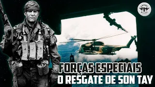 FORÇAS ESPECIAIS: O RESGATE DE 'SON TAY' DURANTE A GUERRA DO VIETNÃ