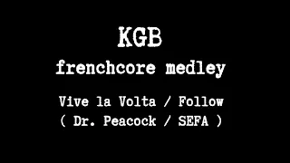 KGB - frenchcore medley  [ Sefa - Follow , Dr. Peacock - Vive la Volta (Sefa Remix) ]