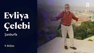 Evliya Çelebi | Şanlıurfa | 9. Bölüm @trt2