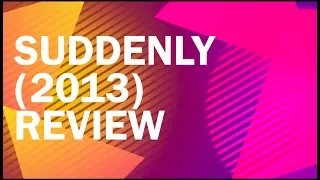 Suddenly (2013) Review