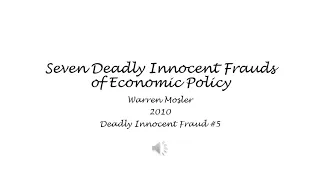 Seven Deadly Innocent Frauds of Economic Policy #5 - Warren Mosler