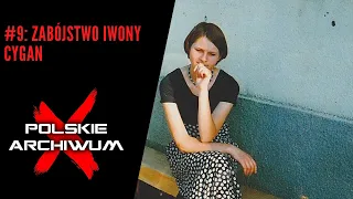 Polskie Archiwum X #9: Morderstwo Iwony Cygan