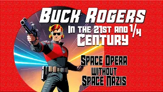 Buck Rogers in the 21st and a 1/4 Century : Space Opera without Space Nazis