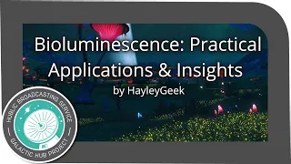 Bioluminescence: Applications & Insights | A HUBTalk by HayleyGeek