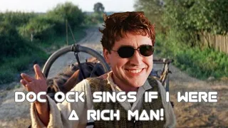 Doc Ock If I were a rich man (Full Song!)