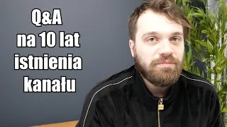 pierwsze Q&A na dziesięciolecie kanału