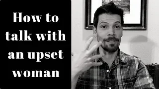 How to talk with an upset woman (Man to Man)