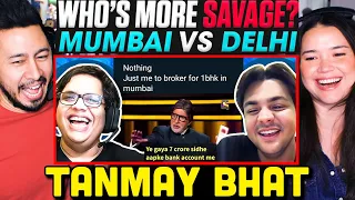 TANMAY BHAT | MUMBAI vs DELHI Who's More Savage?? Reaction! | Ft. Ashish Chanchlani