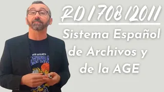 Real Decreto 1708/2011 - Sistema Español de Archivos y se regula el Sistema de Archivos de la AGE