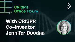 CRISPR Office Hours with Jennifer Doudna, Ph.D.