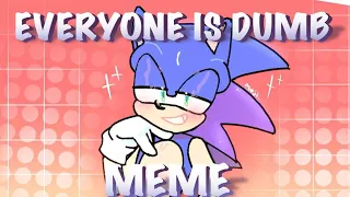 EVERYONE IS DUMB meme [sonic the hedgehog Animation meme] (Flipa Clip)
