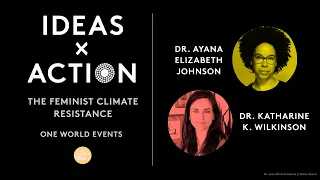 One World Ideas x Action: The Feminist Climate Renaissance